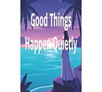 Good Things Happen Quietly: Gratitude Journal for Teens