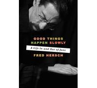 Good Things Happen Slowly: A Life In and Out of Jazz
