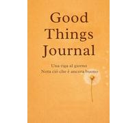 Good Things Journal: Una riga al giorno. Nota ciò che è ancora buono.