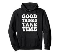Good Things Take Time Felpa con Cappuccio