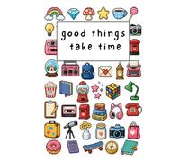 good things take time journal