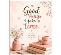 Good Things Take Time: Write .Dream .Grow