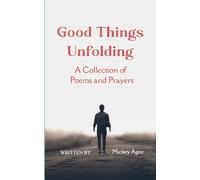 Good Things Unfolding A Collection of Poems and Prayers