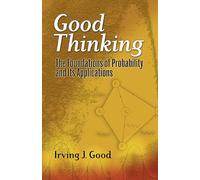 Good Thinking: The Foundations of Probability and Its Applications