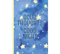 Good Thoughts for a Good Night: Bedtime Journal for Stress Relief, Mindfulness, and Sleep Improvement | 6 x 9 Notebook | 110 Pages | Paperback