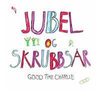 Good Time Charlie - Jubel Og Skrubbsar