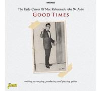 Good Times - The Early Career of Mac Rebennack Aka Dr. John by Mac Rebennack Aka Dr. John