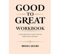 Good To Great Workbook: Certain businesses achieve success while others fall short