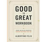 Good To Great Workbook: ENSURE JIM COLLIN'S PERSPECTIVE MAINTAIN THEIR IMPACT OVER TIME
