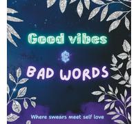 Good Vibes & Bad Words: Where swears meet self love