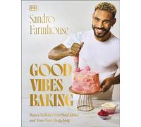 Good Vibes Baking: Bakes To Make Your Soul Shine and Your Taste Buds Sing