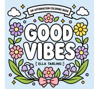 Good Vibes Coloring Book: 40 Bold and Easy Positive Affirmations: Inspirational Quotes and Feel-Good Designs for Kids, Teens and Adults