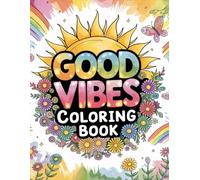 Good Vibes Coloring Book: Relaxing Designs for Stress Relief, Positivity & Mindful Creativity