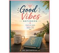Good Vibes Notebook: A Positive Mindset Journal for Happiness, Inspiration & Daily Writing: Premium Inspirational Notebook for Journaling, Gratitude, Self-Care, School, Work & Personal Growth