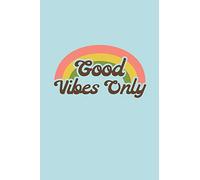 Good Vibes Only: 6 x 9 Blank College Ruled Notebook - An Inspirational Message for Positive People