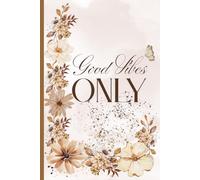Good Vibes Only : Aesthetic Lined Journal for Positive Thoughts and Daily Inspiration 120 Pages: Notebook for Women, Teens and Girls - Ideal for Journaling, Gratitude or Note Taking