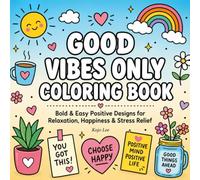 Good Vibes Only Coloring Book: Bold & Easy Positive Designs for Relaxation, Happiness & Stress Relief