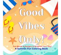 GOOD VIBES ONLY! FUN WORDS AND DESIGNS TO BRIGHTEN YOUR DAY!: A SUMMER FUN COLORING BOOK/ BOLD AND SIMPLE LINES