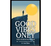 Good Vibes Only: The Survival Guide