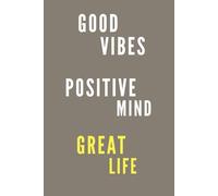 GOOD VIBES, POSITIVE MIND, GREAT LIFE, ABSOLUTELY: Productivity Organizer, Inspirational Writing Notebook, Good Energy Planner