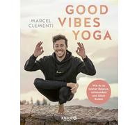 Good Vibes Yoga: Wie du zu innerer Balance, Achtsamkeit und Glück findest