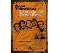 Good vibrations. La storia dei Beach Boys - 2018 - Arcana
