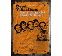 Good vibrations. La storia dei Beach Boys - Maiorano Roberta, Pedron Aldo