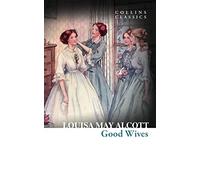 Good Wives: For Classic Literature Lovers Seeking the Heartfelt Sequel to Little Women