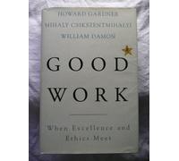 Good Work: When Excellence and Ethics Meet