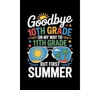 Goodbye 10th Grade Graduation To Hello Summer & 11th Grade: 6X9" 110 pages notebook