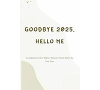 Goodbye 2025, Hello Me: A Guided Journal to Reflect, Release & Reset Before the New Year