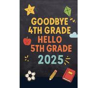Goodbye 4th Grade Hello 5th Grade 2025: A Fun School Year Memory Book with Prompts Autographs and Photos