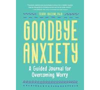 Goodbye, Anxiety: A Guided Journal for Overcoming Worry (A Guided CBT Journal with Prompts for Mental Health, Stress Relief and Self-Care)