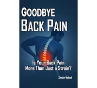 Goodbye Back Pain: Sciatica, Slipped Disc Pain Relief and Back Pain Guide as Physiotherapy for Spine Health, Natural Remedies for Back Pain and ... Prevent, and Heal Slipped Disc Naturally