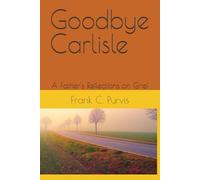 Goodbye Carlisle: A Father's Reflections on Grief