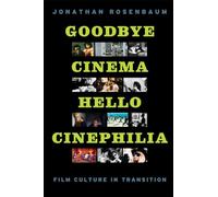 Goodbye Cinema, Hello Cinephilia: Film Culture in Transition