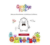 Goodbye Fear: Meet your Brave Monster, Let Build your Confidence