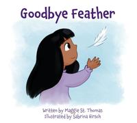Goodbye Feather: A children's book about Grief and Healing