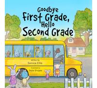 Goodbye First Grade, Hello Second Grade: A Fun and Encouraging Back-to-School Book for Kids