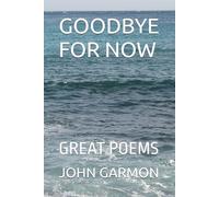 GOODBYE FOR NOW: GREAT POEMS