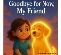Goodbye for Now, My Friend: A gentle story to help children cope with the loss of a beloved pet.