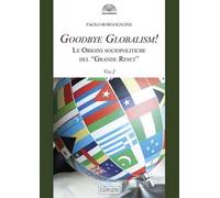 Goodbye globalism! Le origini sociopolitiche del «Grande Reset». Vol. 1