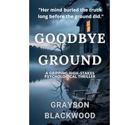 Goodbye Ground: a Gripping High-Stakes Psychological Thriller