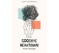 Goodbye Heartburn: Proven Techniques to Control Acid Reflux Without Medication