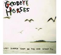 Goodbye Horses - Last Summer Won't Be The Same Without You