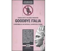 Goodbye Italia. La Repubblica che ripudia il lavoro delle donne