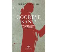 Goodbye Kant! Cosa resta oggi della Critica della ragion pura