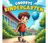 Goodbye kindergarten children's : A Fun and Heartwarming Children's Story About last Day of school , New Adventures for Kids Ages 4-7