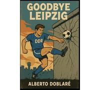 Goodbye Leipzig: ¿Qué hubiera pasado si la RDA hubiera jugado el Mundial 90?