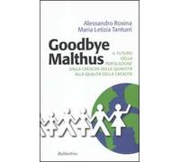 Goodbye Malthus. Il futuro della popolazione dalla crescita della quantità alla qualità della crescita.